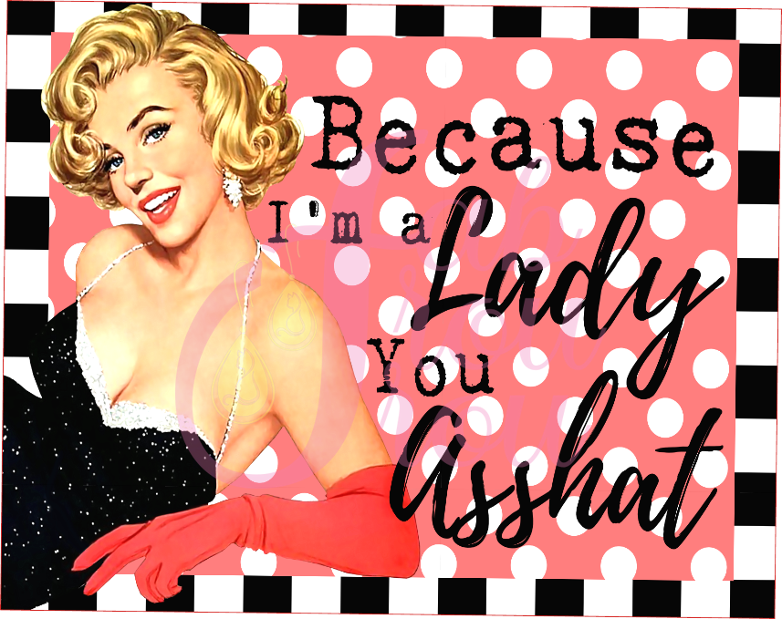 Because I'm a Lady Asshat Magnet