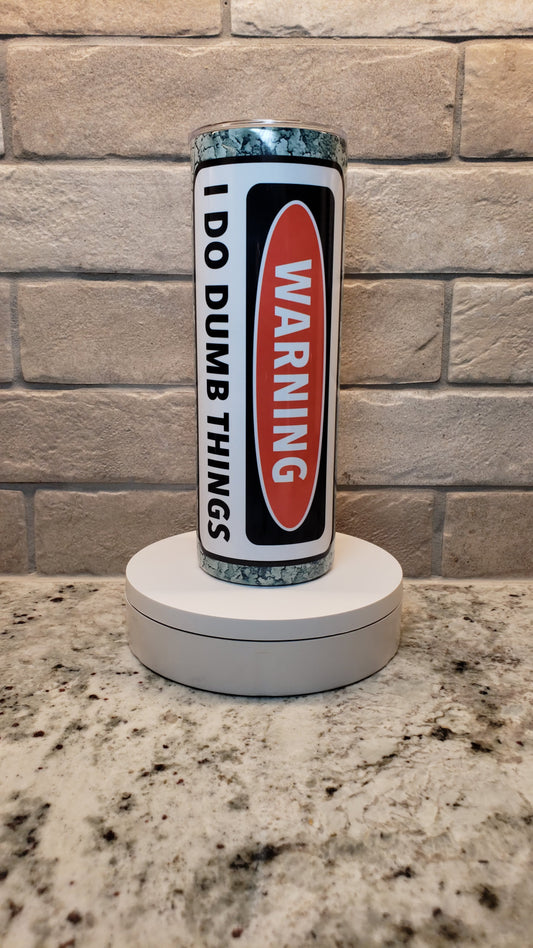 20 oz Warning I Do Dumb Things Tumbler