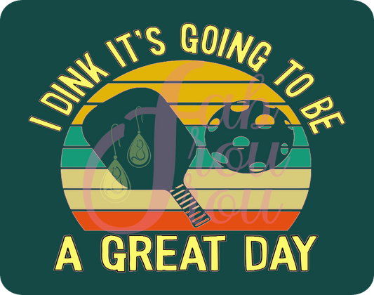I Dink It's Going To Be A Great Day Dark Green Magnet
