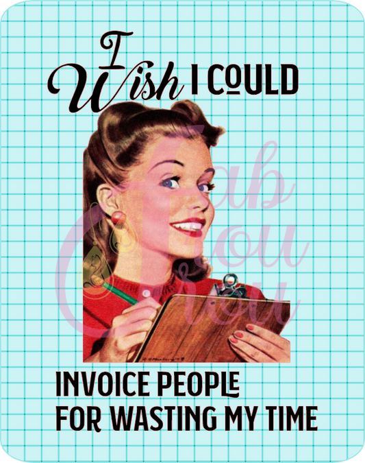 Invoice For Wasting Time Magnet